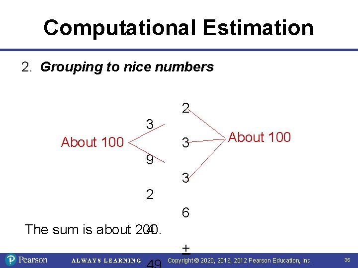 Computational Estimation 2. Grouping to nice numbers 2 3 About 100 9 3 2 Computational Estimation 2. Grouping to nice numbers 2 3 About 100 9 3 2