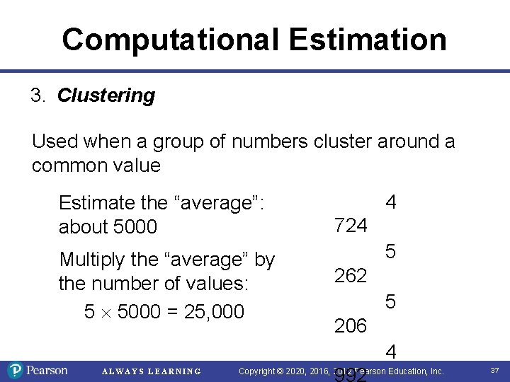 Computational Estimation 3. Clustering Used when a group of numbers cluster around a common Computational Estimation 3. Clustering Used when a group of numbers cluster around a common