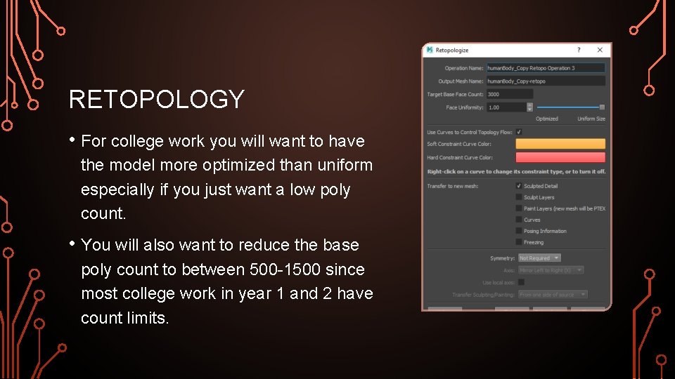 RETOPOLOGY • For college work you will want to have the model more optimized