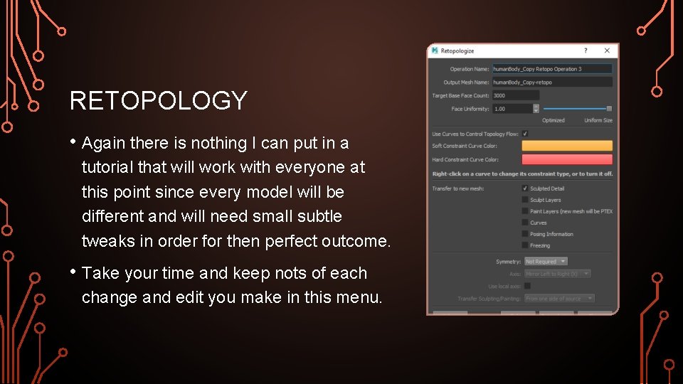 RETOPOLOGY • Again there is nothing I can put in a tutorial that will