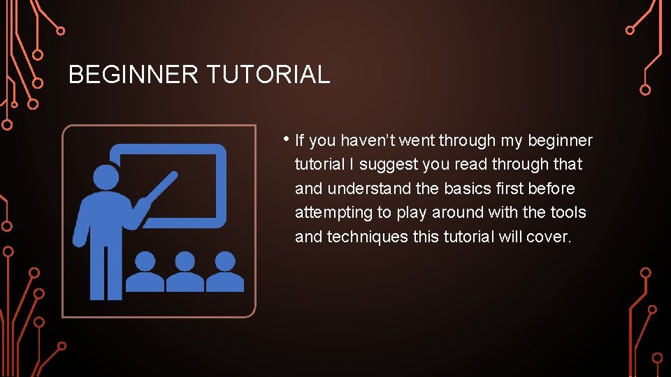 BEGINNER TUTORIAL • If you haven’t went through my beginner tutorial I suggest you