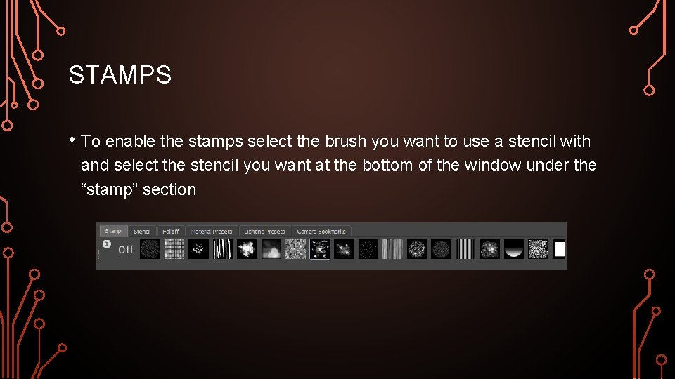 STAMPS • To enable the stamps select the brush you want to use a