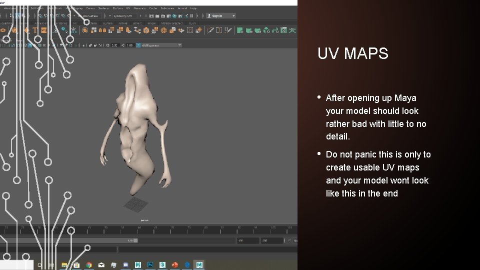 UV MAPS • After opening up Maya your model should look rather bad with