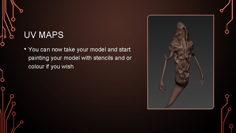 UV MAPS • You can now take your model and start painting your model