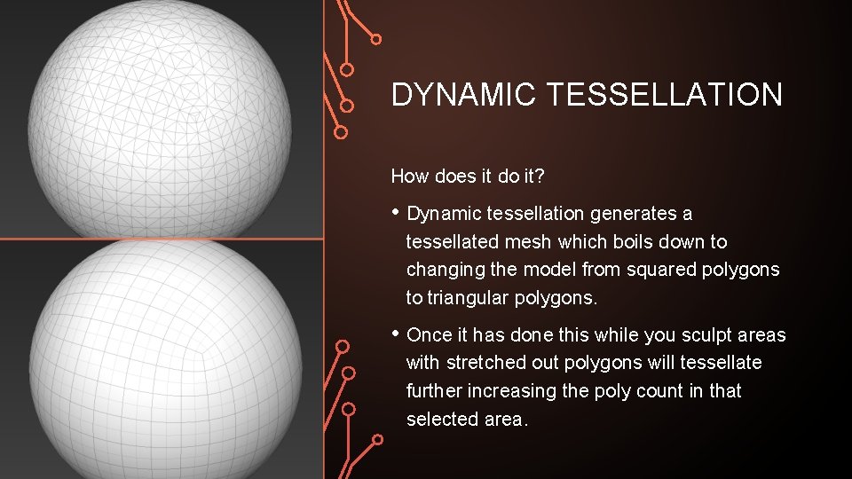 DYNAMIC TESSELLATION How does it do it? • Dynamic tessellation generates a tessellated mesh