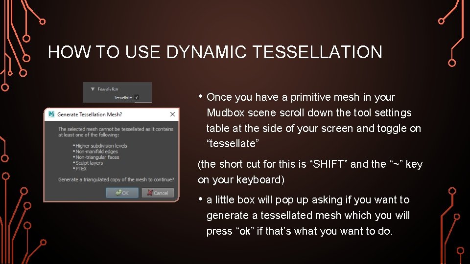 HOW TO USE DYNAMIC TESSELLATION • Once you have a primitive mesh in your