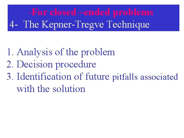 -For closed –ended problems 4 - The Kepner-Tregve Technique 1. Analysis of the problem