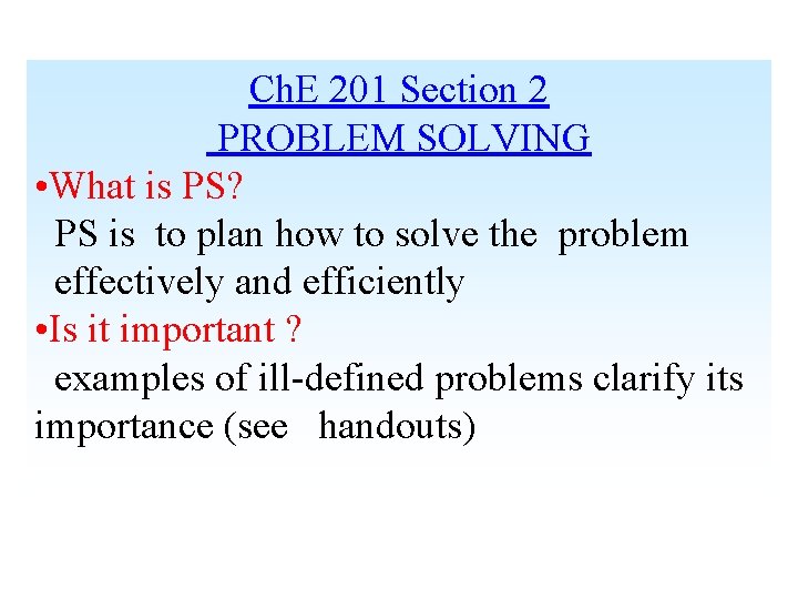 Ch. E 201 Section 2 PROBLEM SOLVING • What is PS? PS is to