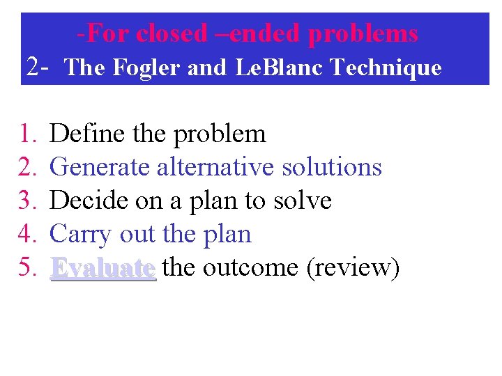 -For closed –ended problems 2 - The Fogler and Le. Blanc Technique 1. 2.