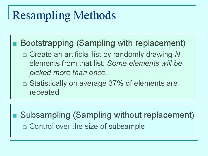 Resampling Methods n Bootstrapping (Sampling with replacement) q q n Create an artificial list