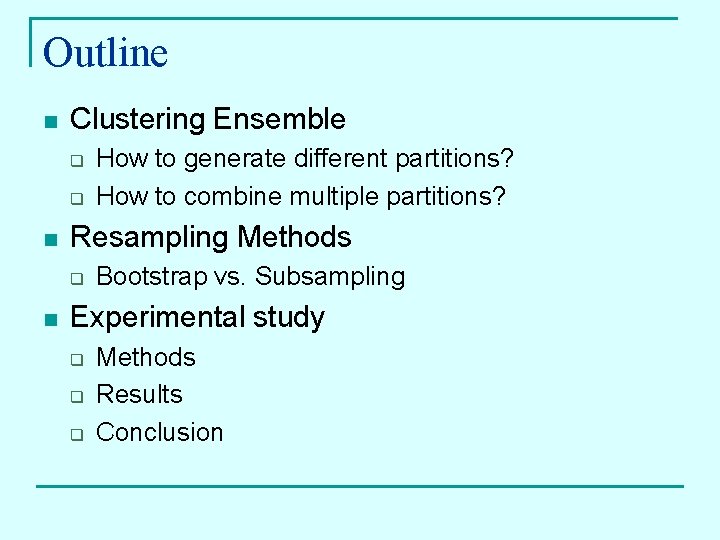 Outline n Clustering Ensemble q q n Resampling Methods q n How to generate