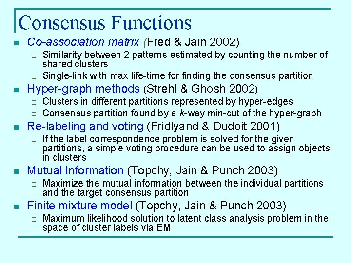 Consensus Functions n Co-association matrix (Fred & Jain 2002) q q n Hyper-graph methods