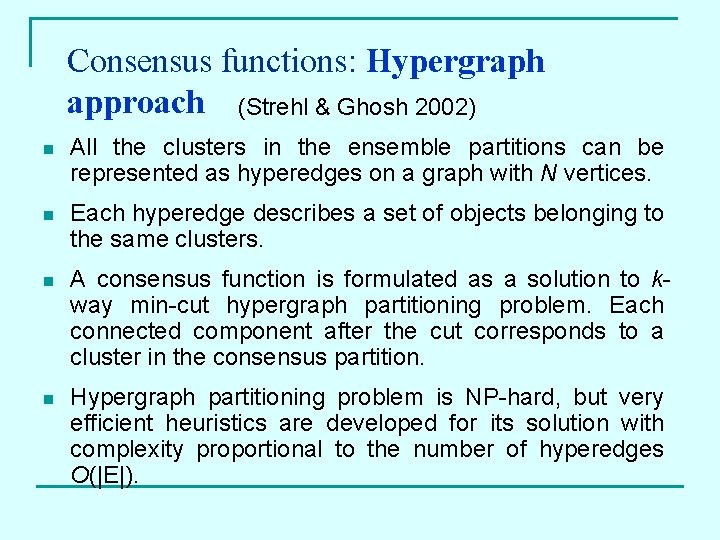 Consensus functions: Hypergraph approach (Strehl & Ghosh 2002) n All the clusters in the