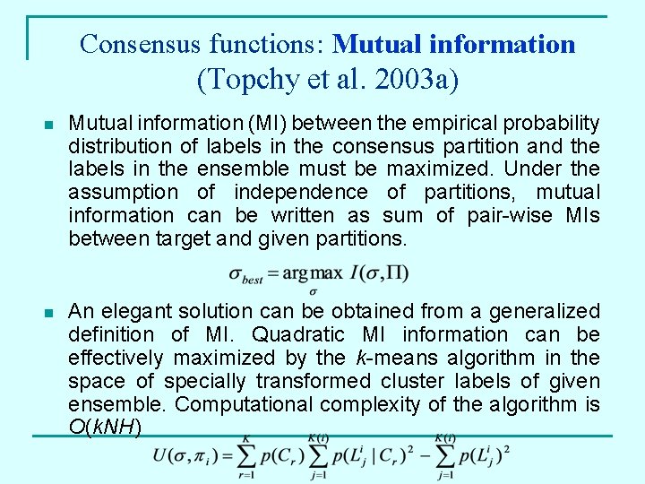 Consensus functions: Mutual information (Topchy et al. 2003 a) n Mutual information (MI) between