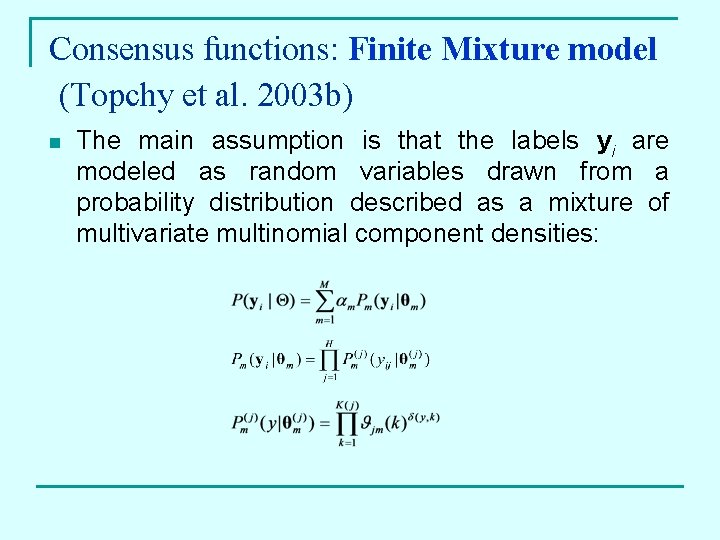 Consensus functions: Finite Mixture model (Topchy et al. 2003 b) n The main assumption