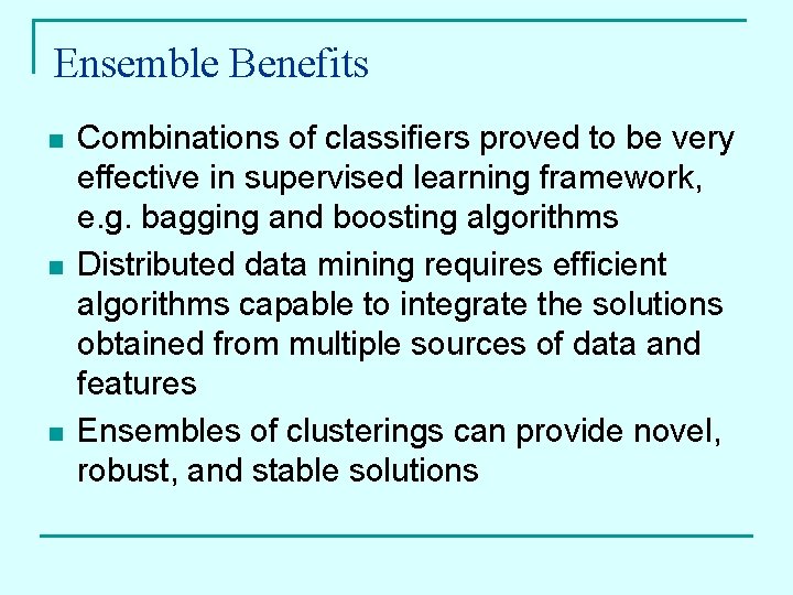 Ensemble Benefits n n n Combinations of classifiers proved to be very effective in