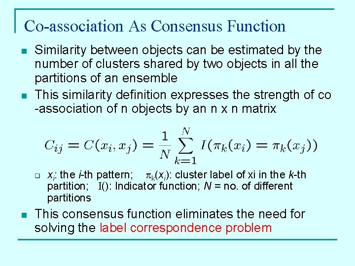 Co-association As Consensus Function n n Similarity between objects can be estimated by the