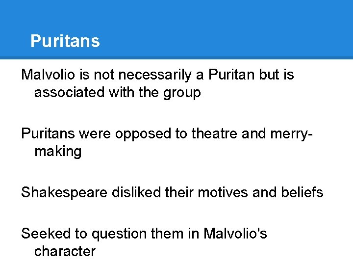 Puritans Malvolio is not necessarily a Puritan but is associated with the group Puritans