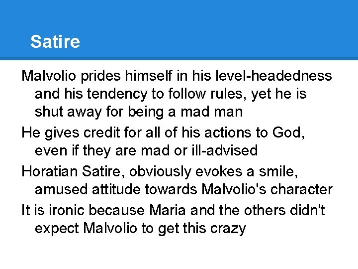 Satire Malvolio prides himself in his level-headedness and his tendency to follow rules, yet