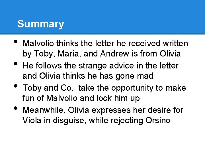 Summary • • Malvolio thinks the letter he received written by Toby, Maria, and