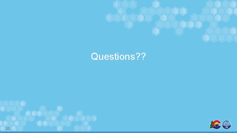 Questions? ? 11 