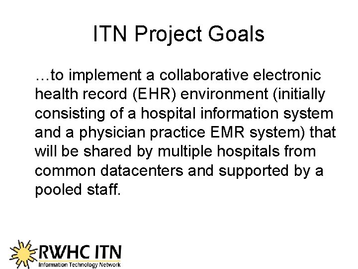 ITN Project Goals …to implement a collaborative electronic health record (EHR) environment (initially consisting