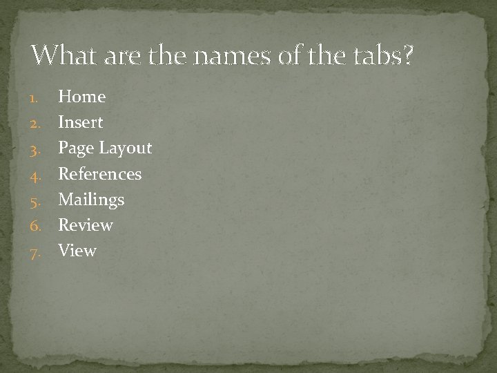 What are the names of the tabs? 1. 2. 3. 4. 5. 6. 7.