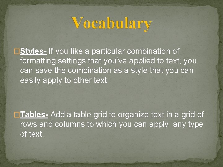Vocabulary �Styles- If you like a particular combination of formatting settings that you’ve applied