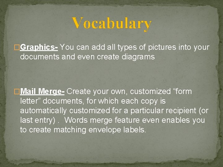 Vocabulary �Graphics- You can add all types of pictures into your documents and even