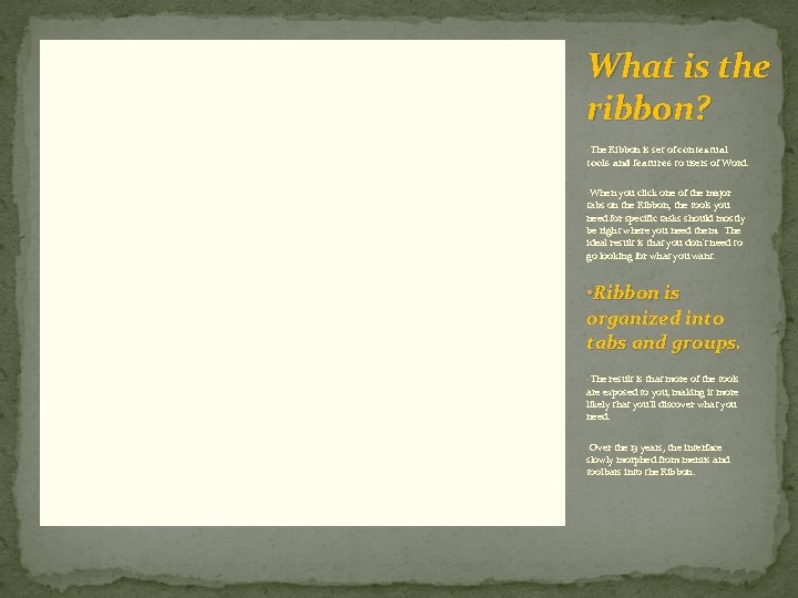 What is the ribbon? • The Ribbon is set of contextual tools and features