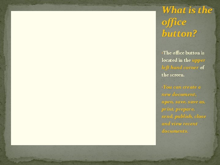 What is the office button? • The office button is located in the upper