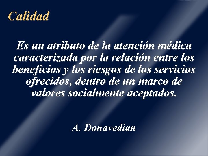 Calidad Es un atributo de la atención médica caracterizada por la relación entre los