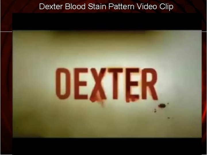 Dexter Blood Stain Pattern Video Clip 