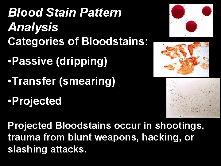 Blood Stain Pattern Analysis Categories of Bloodstains: • Passive (dripping) • Transfer (smearing) •