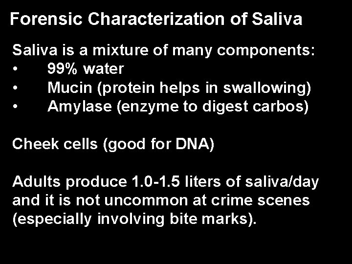 Forensic Characterization of Saliva is a mixture of many components: • 99% water •