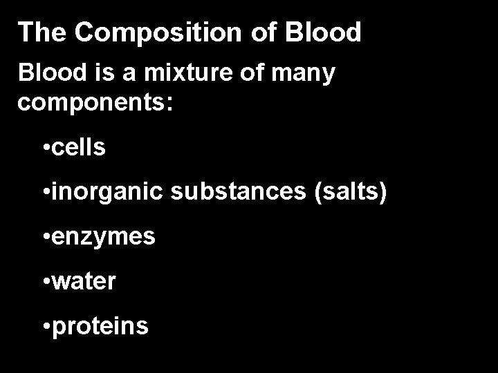 The Composition of Blood is a mixture of many components: • cells • inorganic