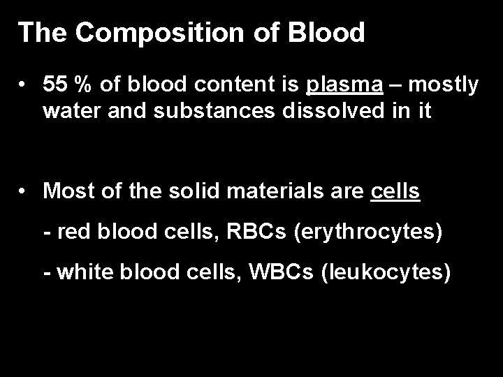 The Composition of Blood • 55 % of blood content is plasma – mostly