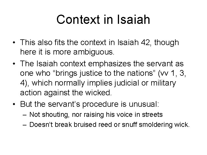 Context in Isaiah • This also fits the context in Isaiah 42, though here