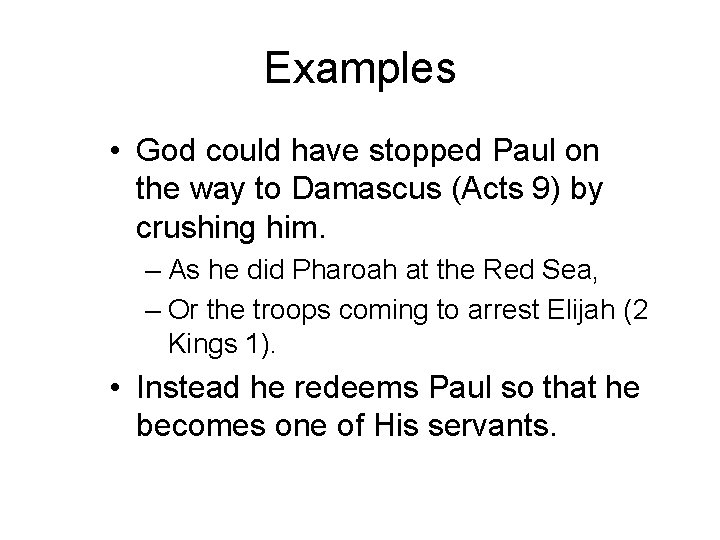 Examples • God could have stopped Paul on the way to Damascus (Acts 9)