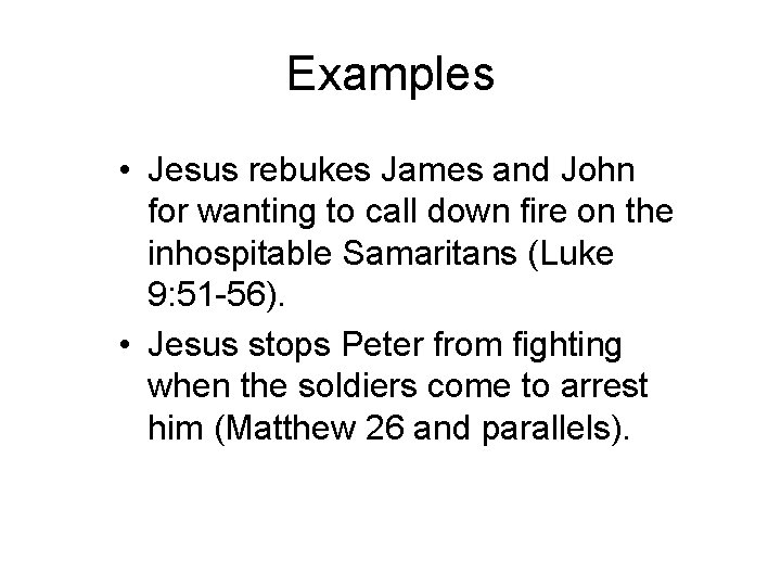 Examples • Jesus rebukes James and John for wanting to call down fire on