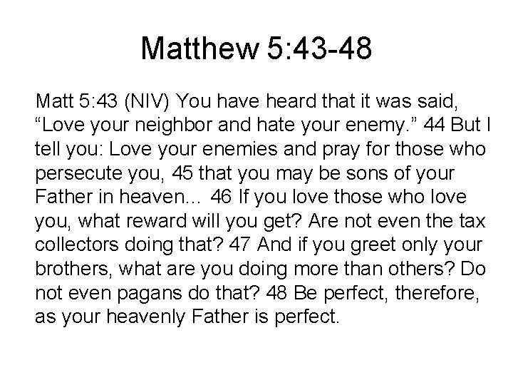 Matthew 5: 43 -48 Matt 5: 43 (NIV) You have heard that it was