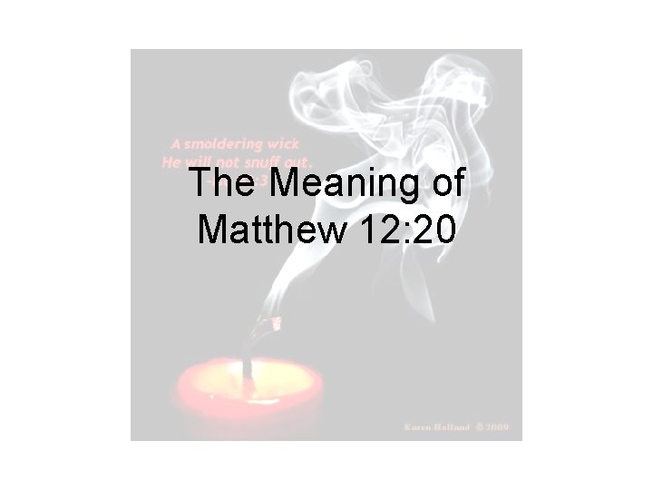 The Meaning of Matthew 12: 20 