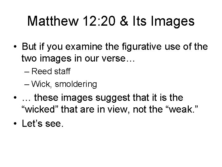 Matthew 12: 20 & Its Images • But if you examine the figurative use