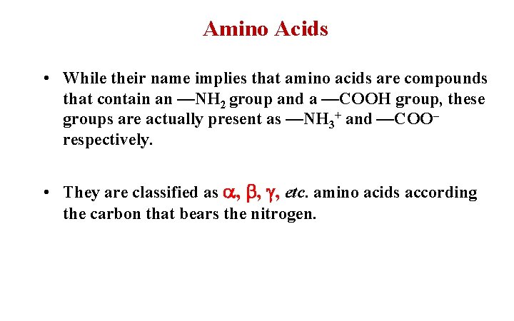 Amino Acids • While their name implies that amino acids are compounds that contain