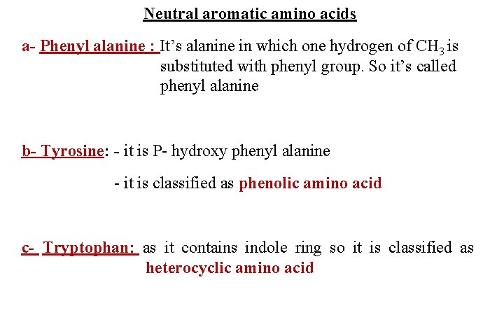 Neutral aromatic amino acids a- Phenyl alanine : It’s alanine in which one hydrogen