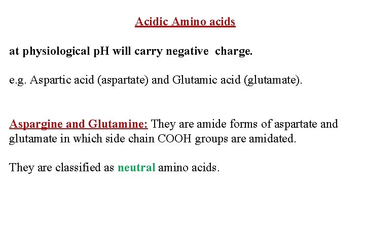 Acidic Amino acids at physiological p. H will carry negative charge. e. g. Aspartic