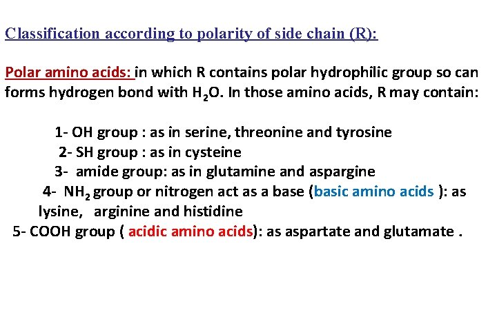 Classification according to polarity of side chain (R): Polar amino acids: in which R