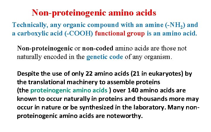 Non-proteinogenic amino acids Technically, any organic compound with an amine (-NH 2) and a