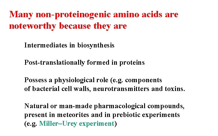 Many non-proteinogenic amino acids are noteworthy because they are Intermediates in biosynthesis Post-translationally formed