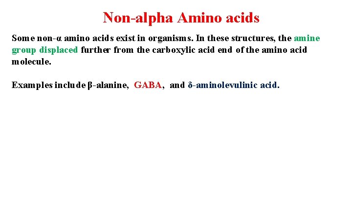 Non-alpha Amino acids Some non-α amino acids exist in organisms. In these structures, the